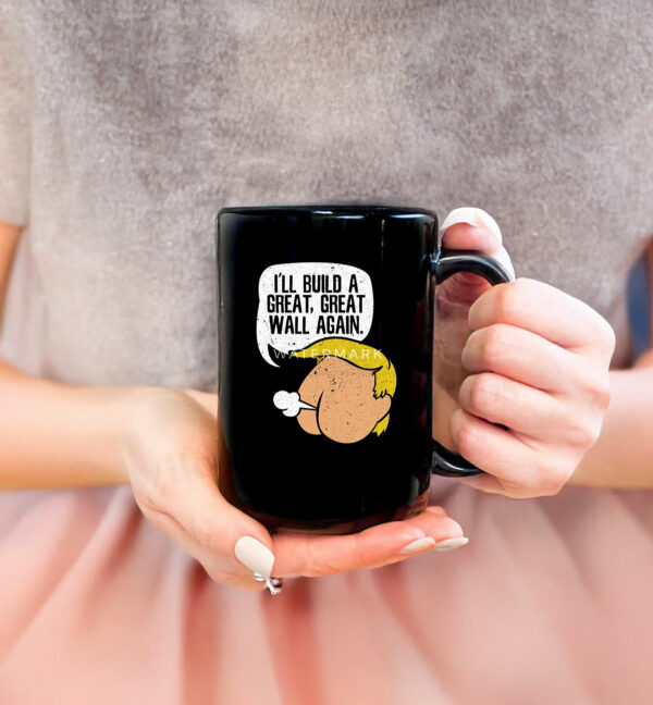 I'll Build A Great, Great Wall Again Anti Trump Mug