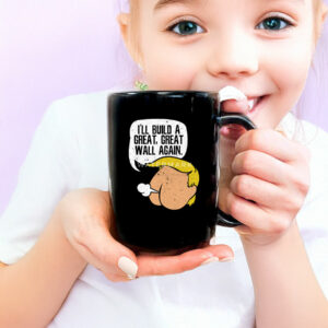 I'll Build A Great, Great Wall Again Anti Trump Mug