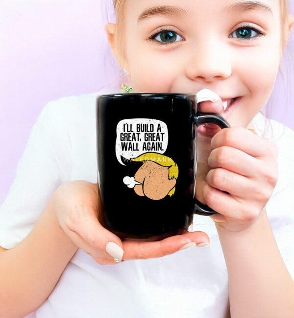 I'll Build A Great, Great Wall Again Anti Trump Mug
