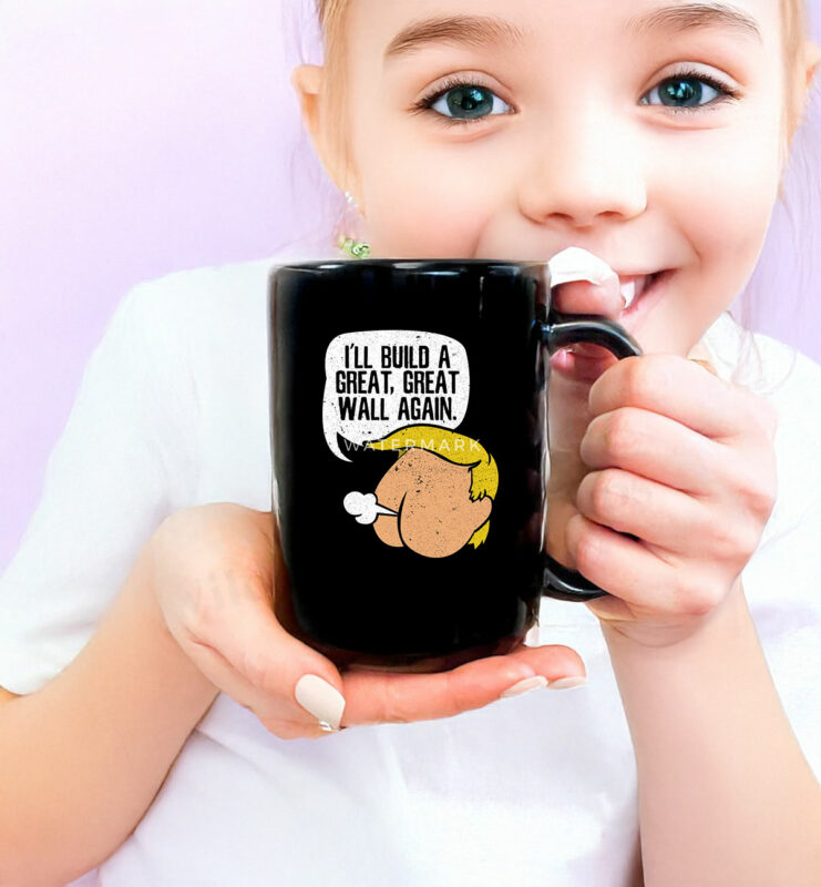 I'll Build A Great, Great Wall Again Anti Trump Mug