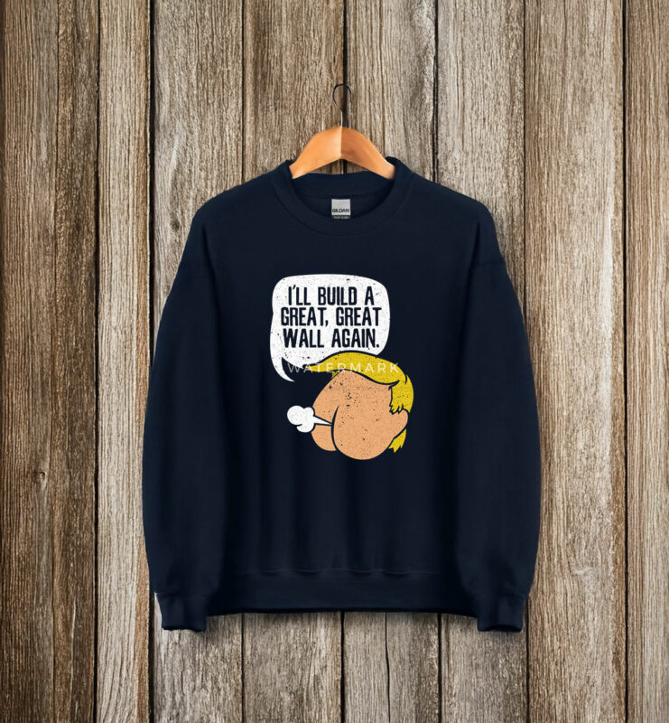 I'll Build A Great, Great Wall Again Anti Trump T-Shirt