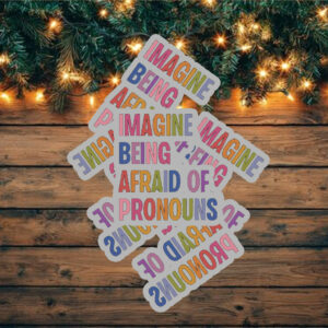 Imagine Being Afraid Of Pronouns Sticker, Queer Trans Nonbinary LGBT Rights Social Justice Human Rights Liberal Leftist Anti Trump
