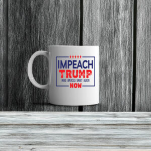 Impeach Trump Anti Trump Make America Smart Again Now Mug