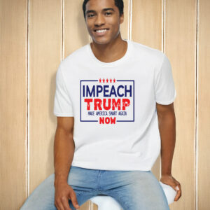 Impeach Trump Anti Trump Make America Smart Again Now T-Shirt