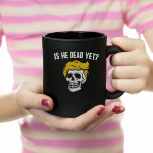 Is He Dead Yet Anti Trump Mug