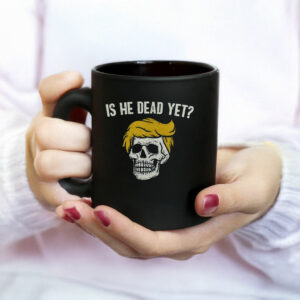 Is He Dead Yet Anti Trump Mug