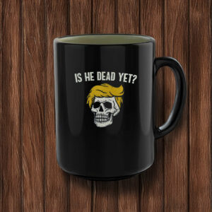 Is He Dead Yet Anti Trump Mug