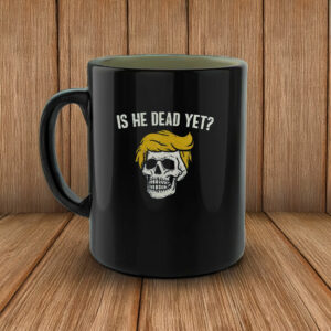 Is He Dead Yet Anti Trump Mug