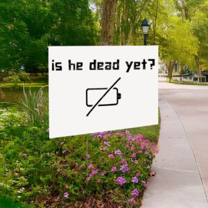 Is He Dead Yet? Fuck Trump Yard Sign