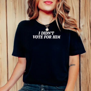 Kamala Harris Fuck Trump 2025, I Didn't Vote For Him T-Shirt Anti-Trump