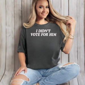 Kamala Harris Fuck Trump 2025, I Didn't Vote For Him T-Shirt Anti-Trump