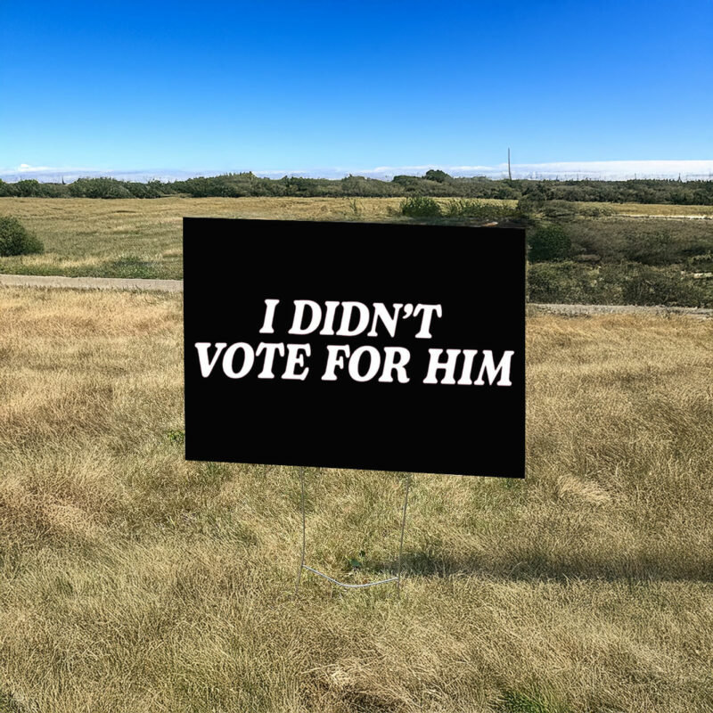 Kamala Harris Fuck Trump 2025, I Didn't Vote For Him Yard Sign Anti-Trump