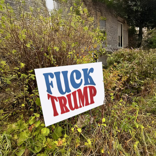 Kamala Harris Fuck Trump 2025 Yard Sign