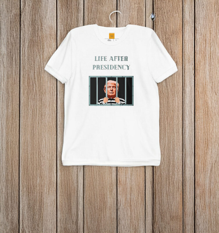 Life After Presidency Anti Trump Criminal In Jail T-Shirt
