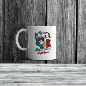 MAGA Mexicans Aint Going Anywhere Mug Anti Trump