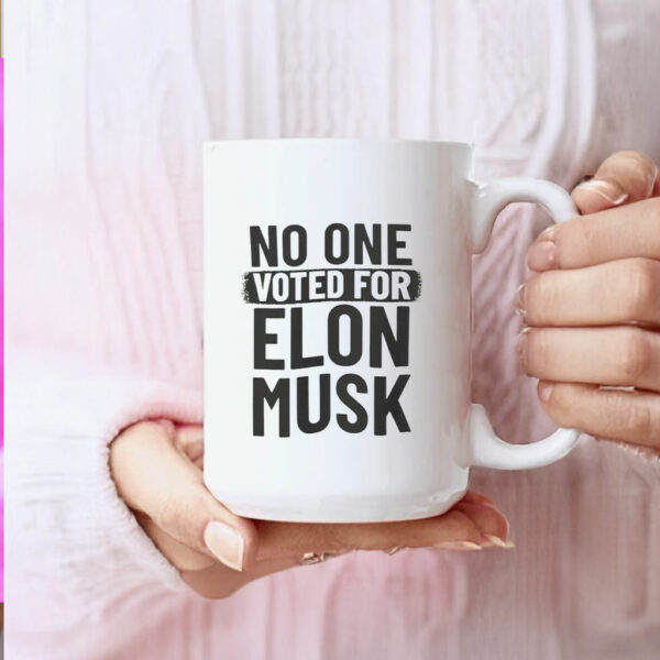 No One Voted For Elon Musk Mug Anti Trump