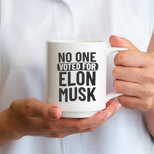 No One Voted For Elon Musk Mug Anti Trump