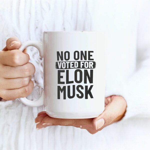 No One Voted For Elon Musk Mug Anti Trump