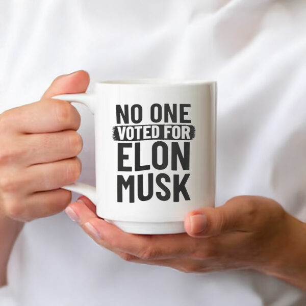 No One Voted For Elon Musk Mug Anti Trump