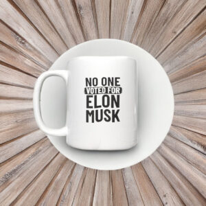No One Voted For Elon Musk Mug