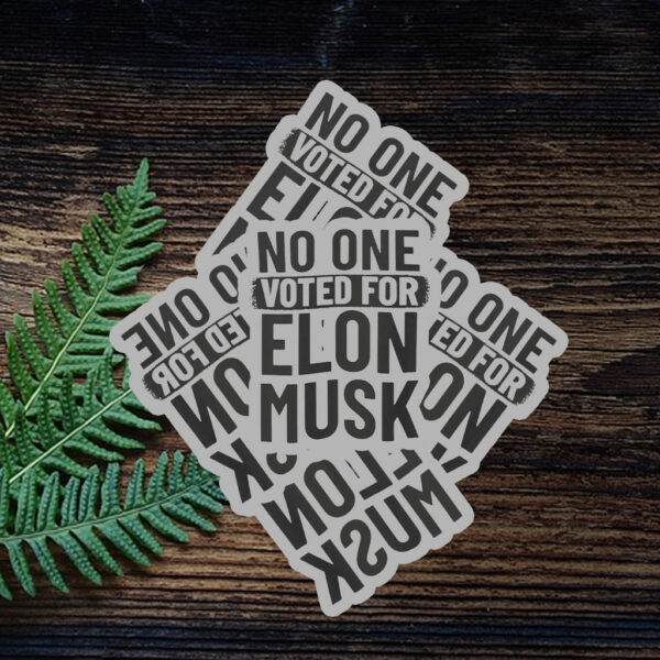 No One Voted For Elon Musk Sticker Anti Trump