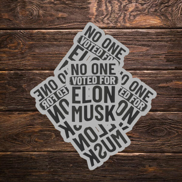 No One Voted For Elon Musk Sticker Anti Trump