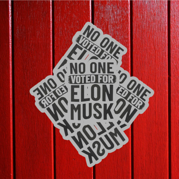 No One Voted For Elon Musk Sticker Anti Trump