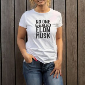 No One Voted For Elon Musk T-Shirt