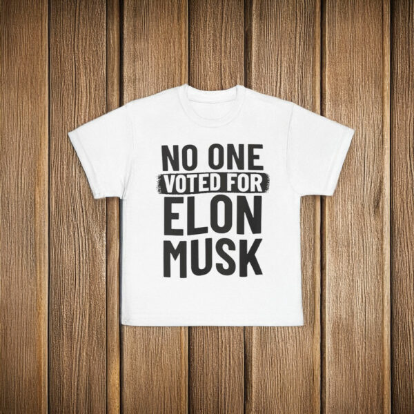 No One Voted For Elon Musk T-Shirt Anti Trump