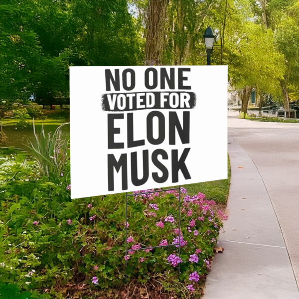 No One Voted For Elon Musk Yard Sign Anti Trump