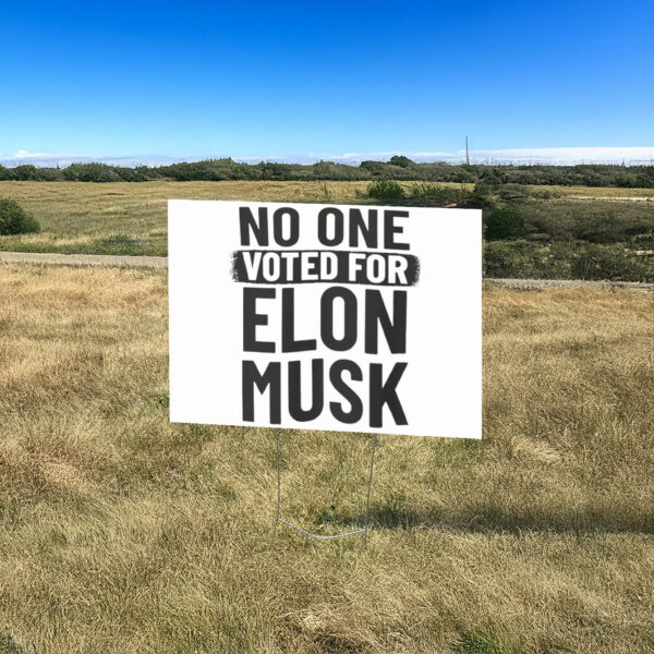 No One Voted For Elon Musk Yard Sign Anti Trump