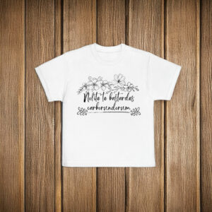 Nolite Te Bastardes Carborundorum T-Shirt Anti Maga