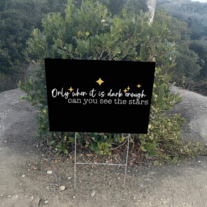 Only When It Is Dark Enough Can You See the Stars Yard Sign Anti-Trump