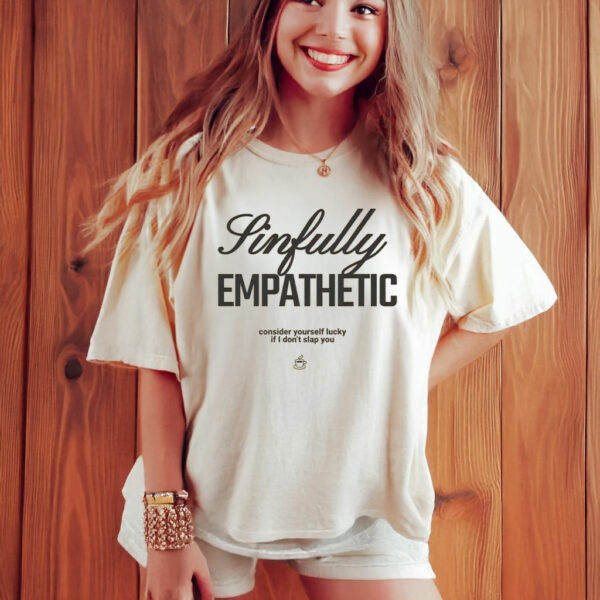 Sinfully Empathetic - Subtle Anti Trump Anti Fascism T-Shirt