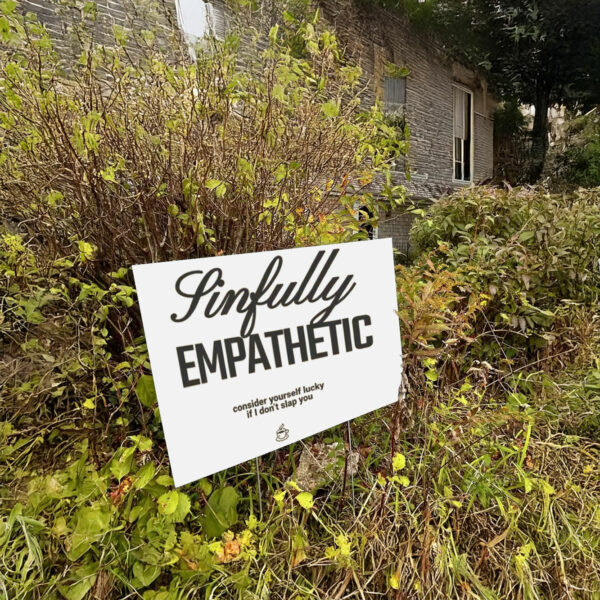 Sinfully Empathetic - Subtle Anti Trump Anti Fascism Yard Sign