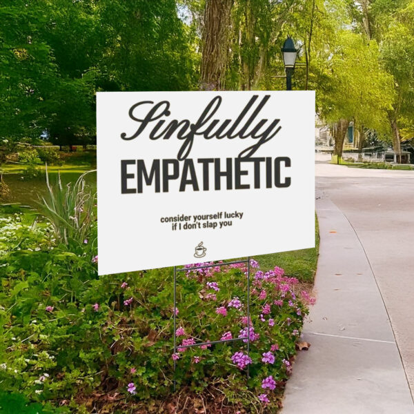 Sinfully Empathetic - Subtle Anti Trump Anti Fascism Yard Sign