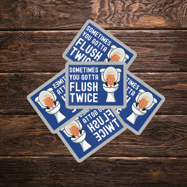 Sometimes You Gotta Flush Twice Sticker ,Car Magnet Anti Trump