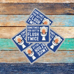 Sometimes You Gotta Flush Twice Sticker ,Car Magnet Anti Trump