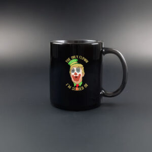 The Only Clown I'm Scared Of Anti Trump Mug