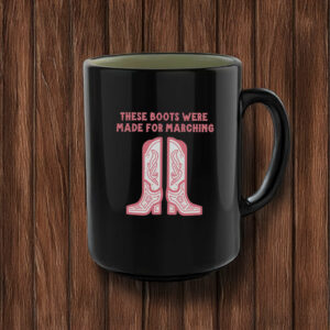 These Boots Were Made For Marching Mug ,Anti-Trump Resistance