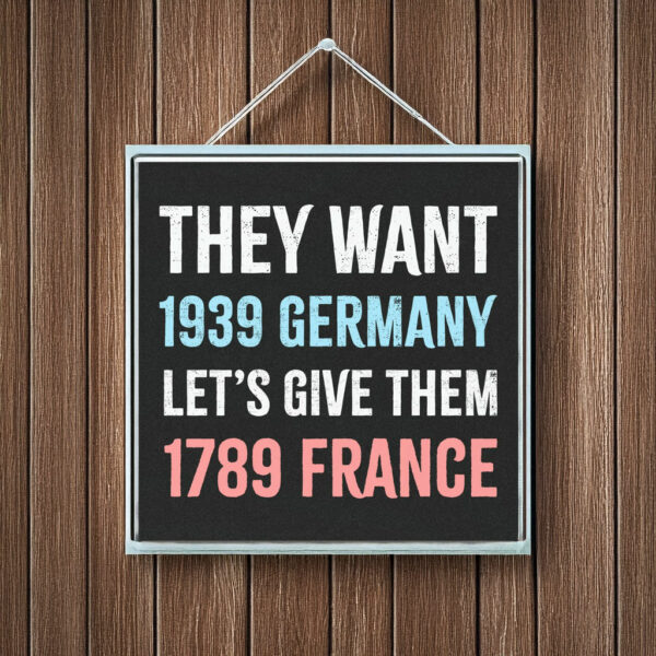 They Want 1939 Germany, Let's Give Them 1789 France Car Bumper Magnet Stickers