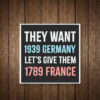 They Want 1939 Germany, Let's Give Them 1789 France Car Bumper Magnet Stickers