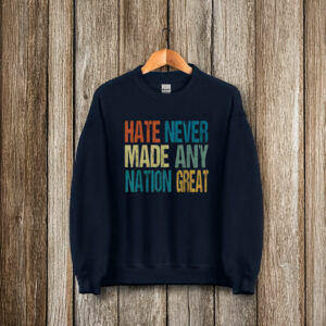 Top Hate Never Made Any Nation Great Anti Trump 2025 T-Shirt