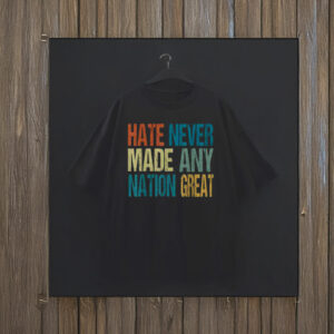 Top Hate Never Made Any Nation Great Anti Trump 2025 T-Shirt
