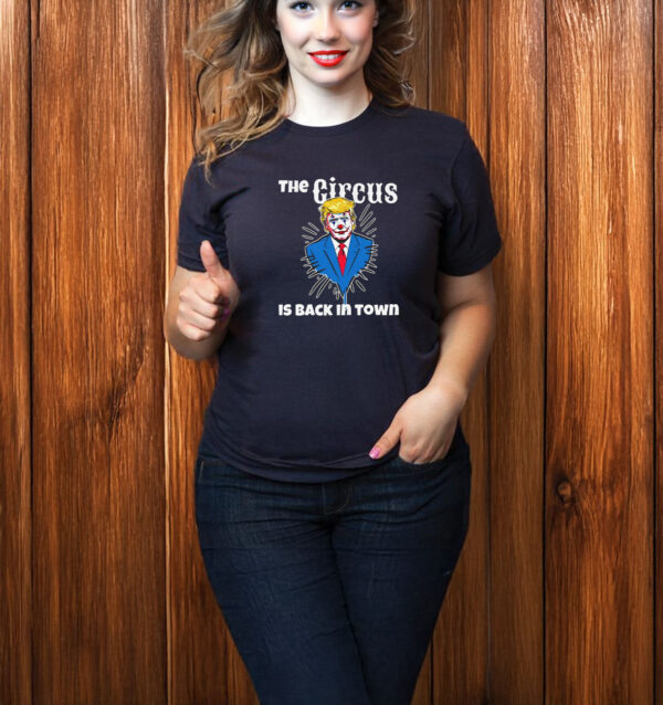 Trump Circus Back in Town - Anti Trump T-shirt