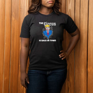 Trump Circus Back in Town - Anti Trump T-shirt