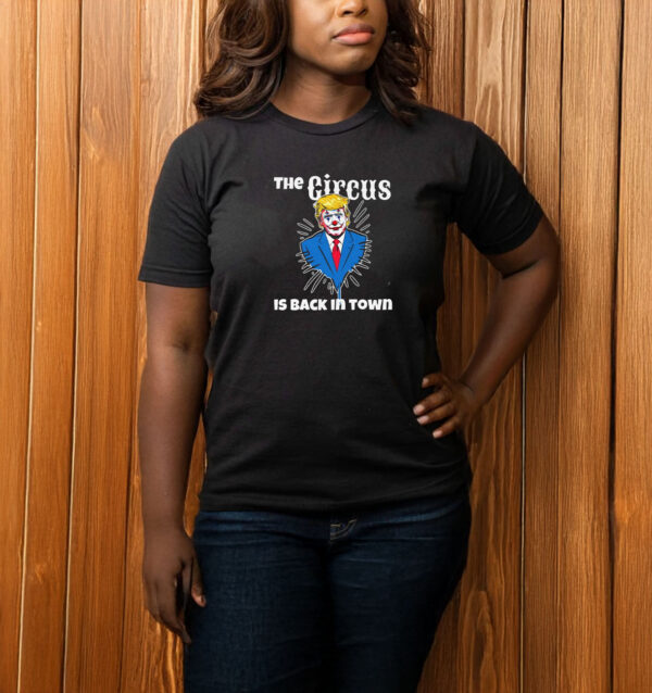 Trump Circus Back in Town - Anti Trump T-shirt