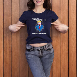 Trump Circus Back in Town - Anti Trump T-shirt