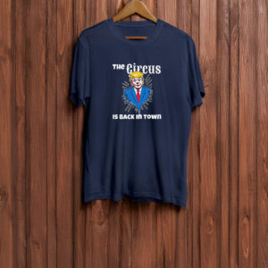 Trump Circus Back in Town - Anti Trump T-shirt