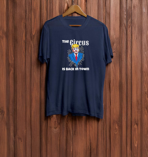 Trump Circus Back in Town - Anti Trump T-shirt
